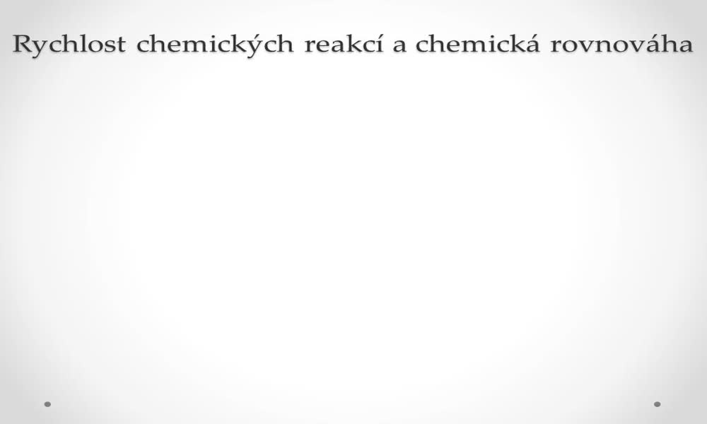 1. náhled výukového kurzu Rychlost chemických reakcí a chemická rovnováha